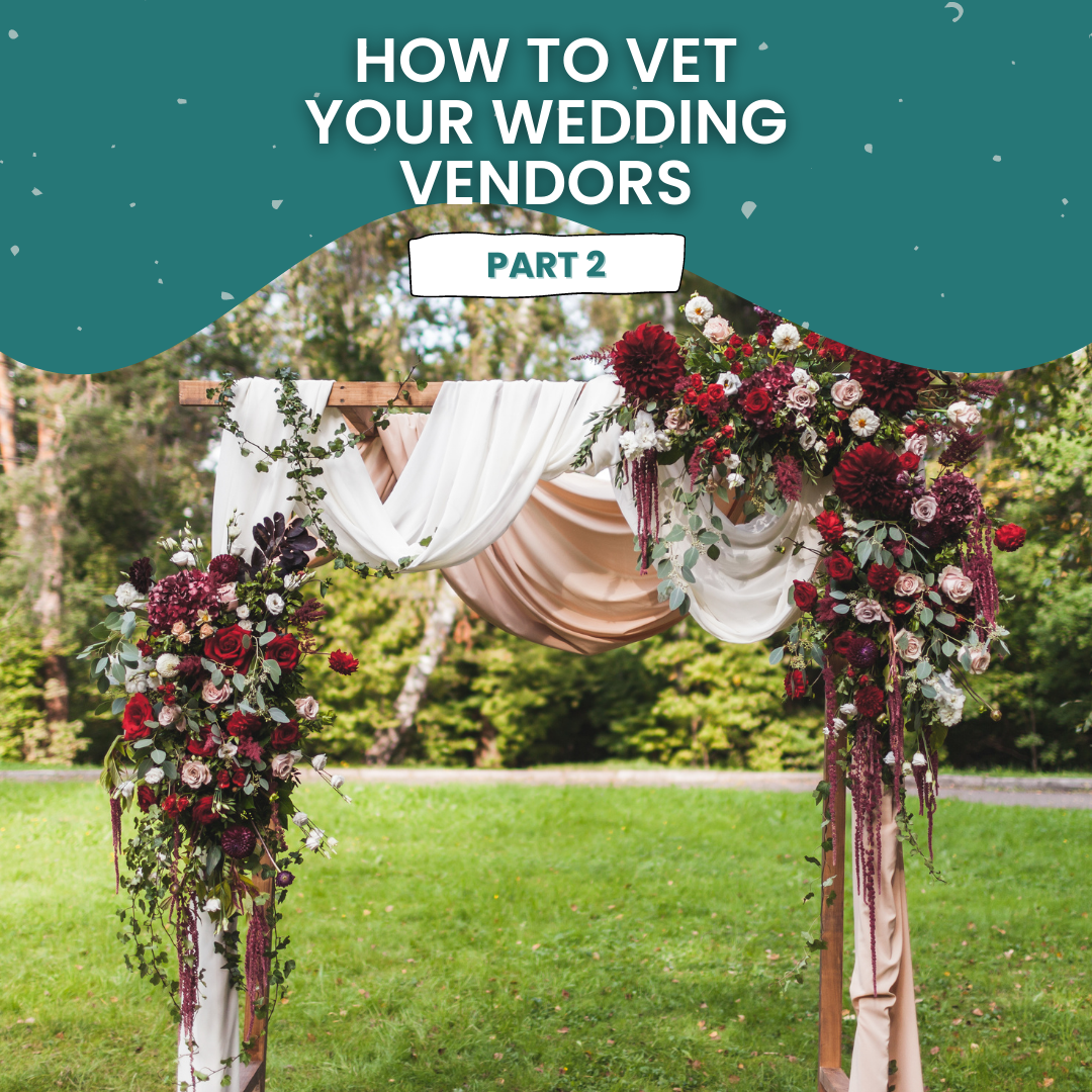 How to vet your wedding vendors and unique vendor ideas.