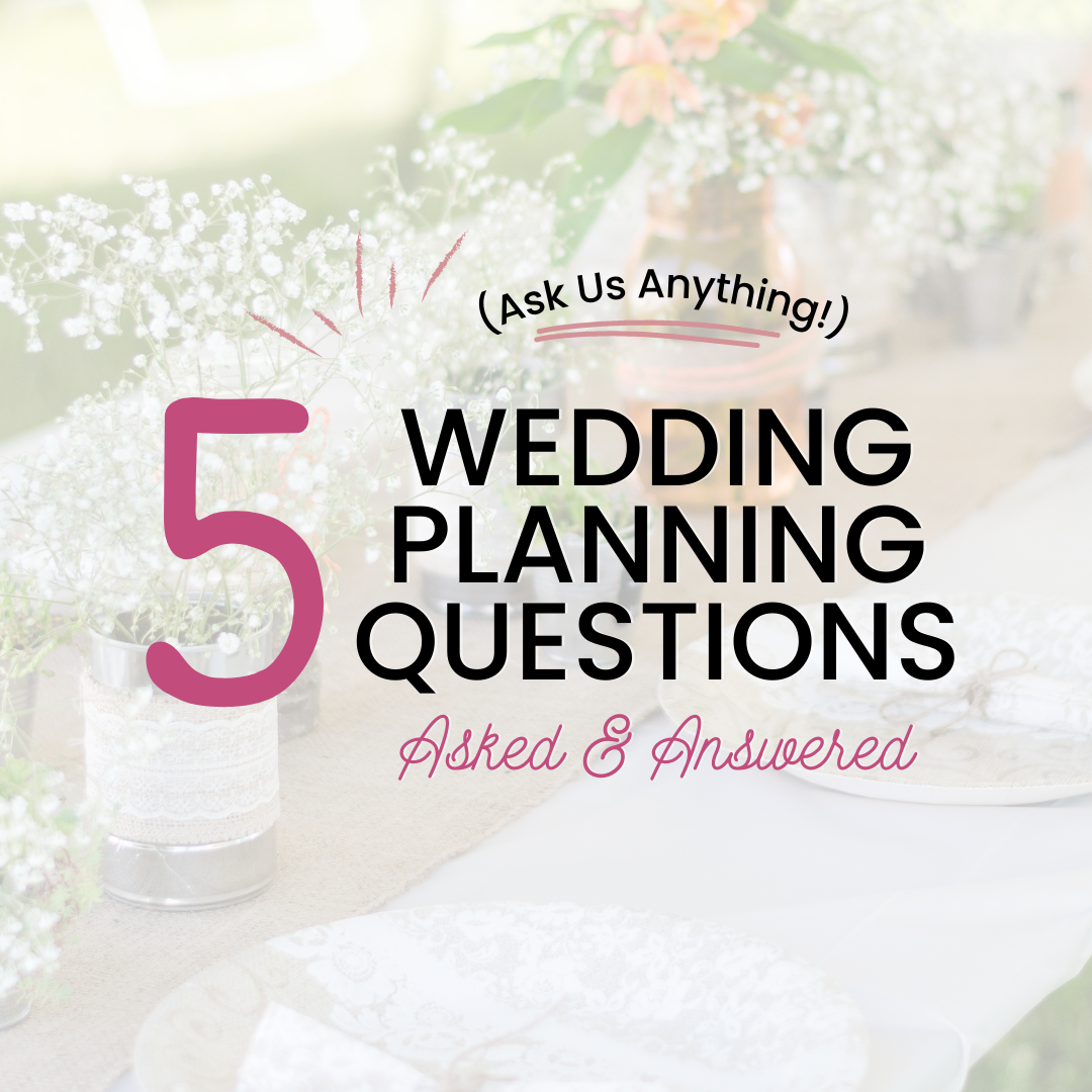 5 Wedding Planning Questions Asked and Answered