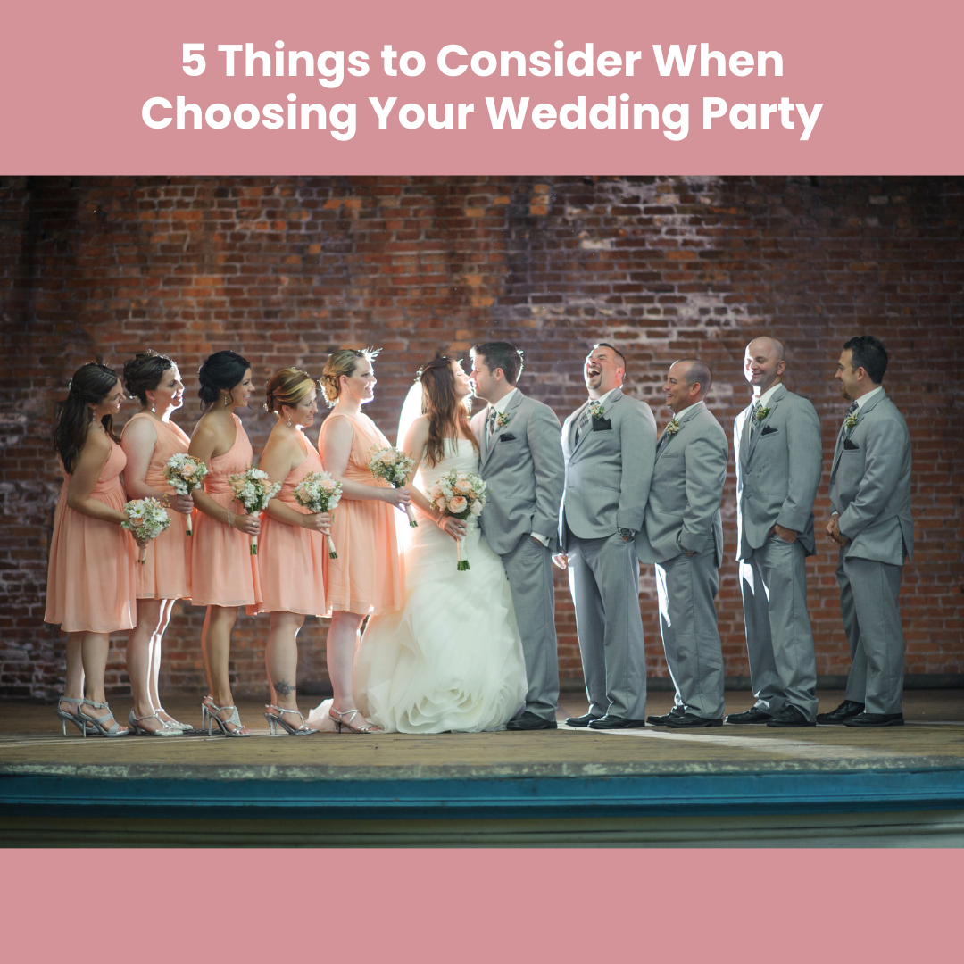 5 Things to Consider When Choosing Your Wedding Party