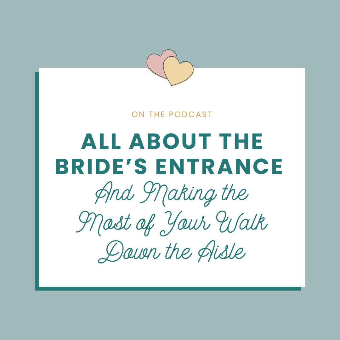 Episode 71 - All About the Bride’s Entrance and Making the Most of Your Walk Down the Aisle